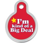 ID Tag - I'm Kind of a Big Deal Raised Edge Circle